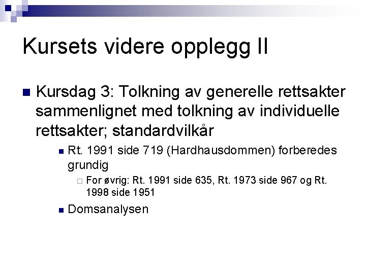 Kursets videre opplegg II n Kursdag 3: Tolkning av generelle rettsakter sammenlignet med tolkning Kursets videre opplegg II n Kursdag 3: Tolkning av generelle rettsakter sammenlignet med tolkning
