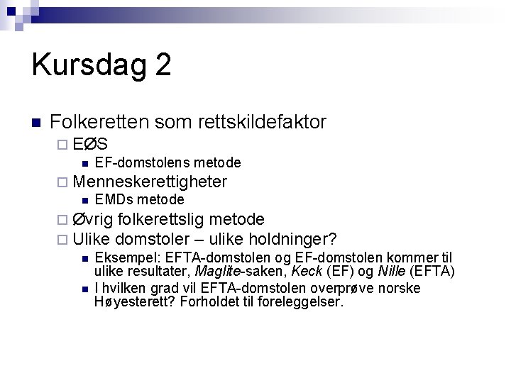 Kursdag 2 n Folkeretten som rettskildefaktor ¨ EØS n EF-domstolens metode ¨ Menneskerettigheter n Kursdag 2 n Folkeretten som rettskildefaktor ¨ EØS n EF-domstolens metode ¨ Menneskerettigheter n