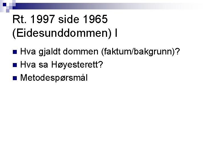 Rt. 1997 side 1965 (Eidesunddommen) I Hva gjaldt dommen (faktum/bakgrunn)? n Hva sa Høyesterett? Rt. 1997 side 1965 (Eidesunddommen) I Hva gjaldt dommen (faktum/bakgrunn)? n Hva sa Høyesterett?