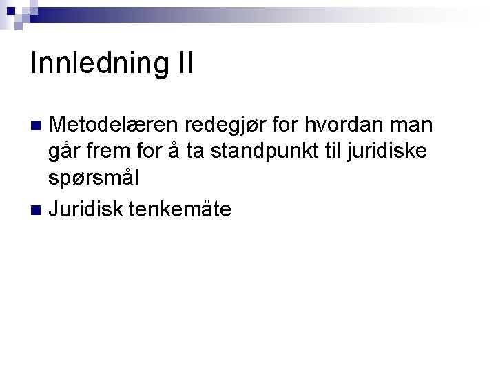 Innledning II Metodelæren redegjør for hvordan man går frem for å ta standpunkt til Innledning II Metodelæren redegjør for hvordan man går frem for å ta standpunkt til