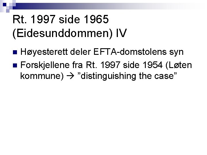 Rt. 1997 side 1965 (Eidesunddommen) IV Høyesterett deler EFTA-domstolens syn n Forskjellene fra Rt. Rt. 1997 side 1965 (Eidesunddommen) IV Høyesterett deler EFTA-domstolens syn n Forskjellene fra Rt.
