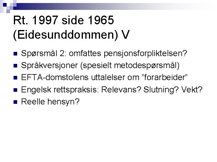 Rt. 1997 side 1965 (Eidesunddommen) V n n n Spørsmål 2: omfattes pensjonsforpliktelsen? Språkversjoner Rt. 1997 side 1965 (Eidesunddommen) V n n n Spørsmål 2: omfattes pensjonsforpliktelsen? Språkversjoner