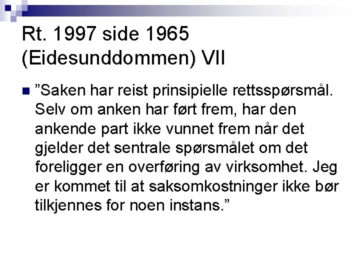 Rt. 1997 side 1965 (Eidesunddommen) VII n ”Saken har reist prinsipielle rettsspørsmål. Selv om Rt. 1997 side 1965 (Eidesunddommen) VII n ”Saken har reist prinsipielle rettsspørsmål. Selv om