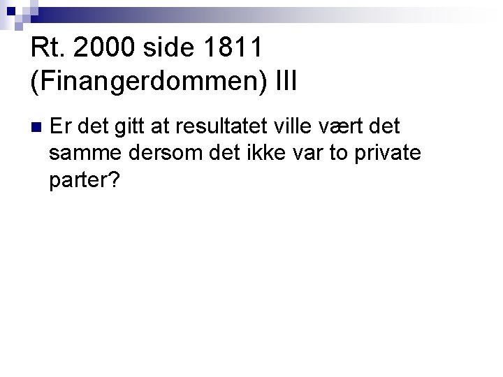 Rt. 2000 side 1811 (Finangerdommen) III n Er det gitt at resultatet ville vært Rt. 2000 side 1811 (Finangerdommen) III n Er det gitt at resultatet ville vært