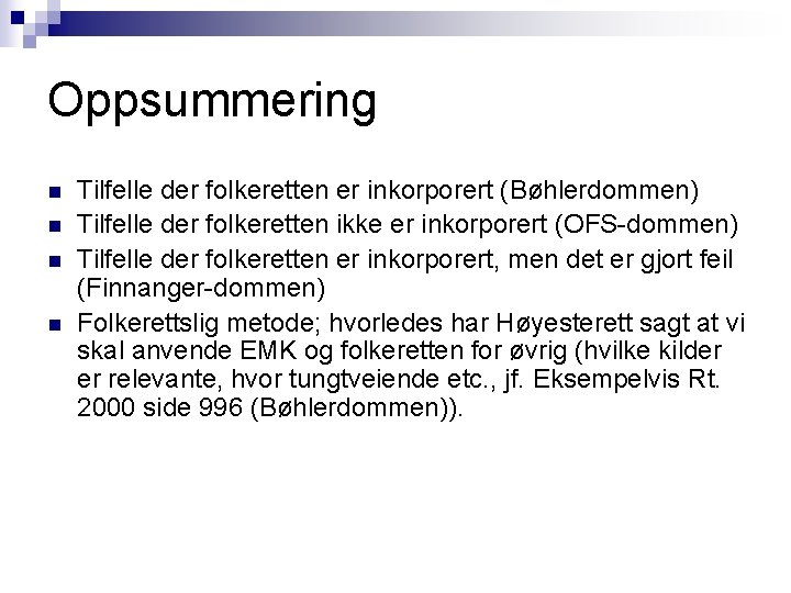 Oppsummering n n Tilfelle der folkeretten er inkorporert (Bøhlerdommen) Tilfelle der folkeretten ikke er Oppsummering n n Tilfelle der folkeretten er inkorporert (Bøhlerdommen) Tilfelle der folkeretten ikke er