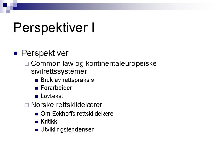 Perspektiver I n Perspektiver ¨ Common law og kontinentaleuropeiske sivilrettssystemer n n n Bruk Perspektiver I n Perspektiver ¨ Common law og kontinentaleuropeiske sivilrettssystemer n n n Bruk