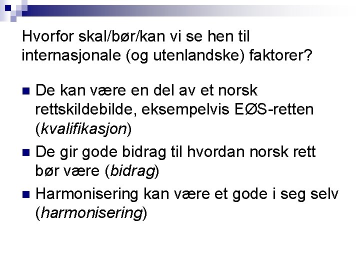 Hvorfor skal/bør/kan vi se hen til internasjonale (og utenlandske) faktorer? De kan være en Hvorfor skal/bør/kan vi se hen til internasjonale (og utenlandske) faktorer? De kan være en