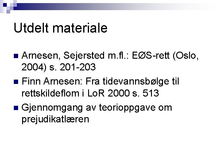 Utdelt materiale Arnesen, Sejersted m. fl. : EØS-rett (Oslo, 2004) s. 201 -203 n Utdelt materiale Arnesen, Sejersted m. fl. : EØS-rett (Oslo, 2004) s. 201 -203 n