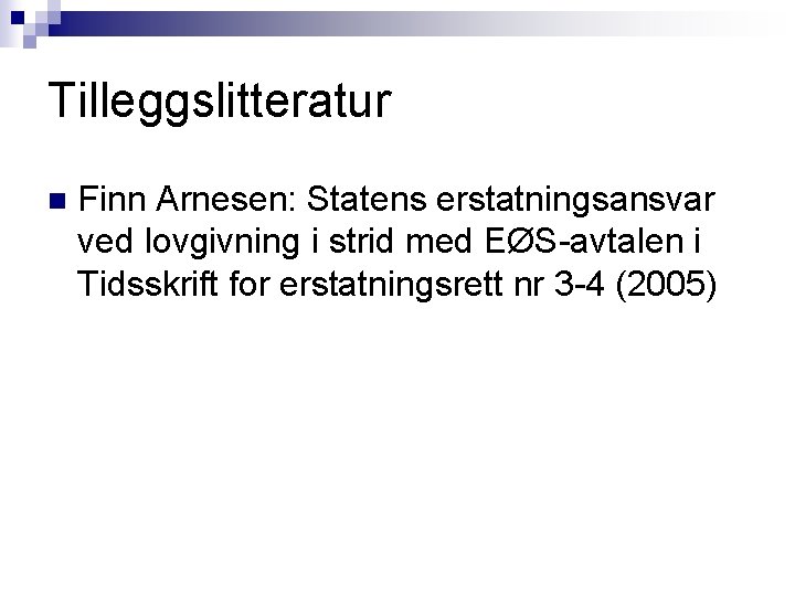 Tilleggslitteratur n Finn Arnesen: Statens erstatningsansvar ved lovgivning i strid med EØS-avtalen i Tidsskrift Tilleggslitteratur n Finn Arnesen: Statens erstatningsansvar ved lovgivning i strid med EØS-avtalen i Tidsskrift