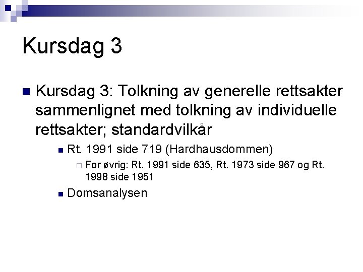 Kursdag 3 n Kursdag 3: Tolkning av generelle rettsakter sammenlignet med tolkning av individuelle Kursdag 3 n Kursdag 3: Tolkning av generelle rettsakter sammenlignet med tolkning av individuelle