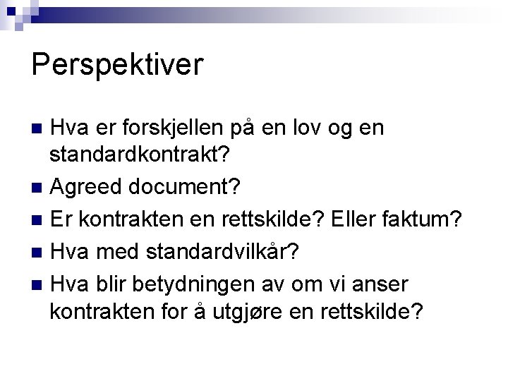 Perspektiver Hva er forskjellen på en lov og en standardkontrakt? n Agreed document? n Perspektiver Hva er forskjellen på en lov og en standardkontrakt? n Agreed document? n