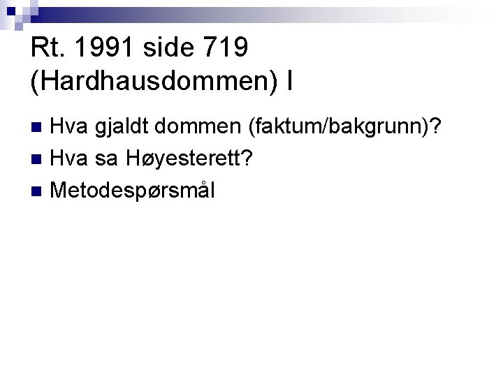 Rt. 1991 side 719 (Hardhausdommen) I Hva gjaldt dommen (faktum/bakgrunn)? n Hva sa Høyesterett? Rt. 1991 side 719 (Hardhausdommen) I Hva gjaldt dommen (faktum/bakgrunn)? n Hva sa Høyesterett?