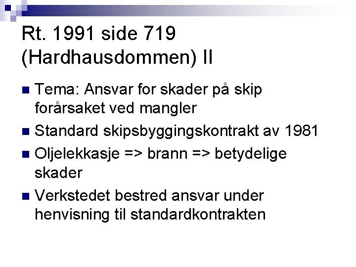Rt. 1991 side 719 (Hardhausdommen) II Tema: Ansvar for skader på skip forårsaket ved Rt. 1991 side 719 (Hardhausdommen) II Tema: Ansvar for skader på skip forårsaket ved