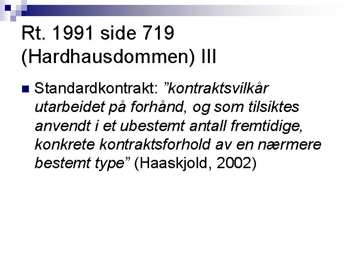 Rt. 1991 side 719 (Hardhausdommen) III n Standardkontrakt: ”kontraktsvilkår utarbeidet på forhånd, og som Rt. 1991 side 719 (Hardhausdommen) III n Standardkontrakt: ”kontraktsvilkår utarbeidet på forhånd, og som