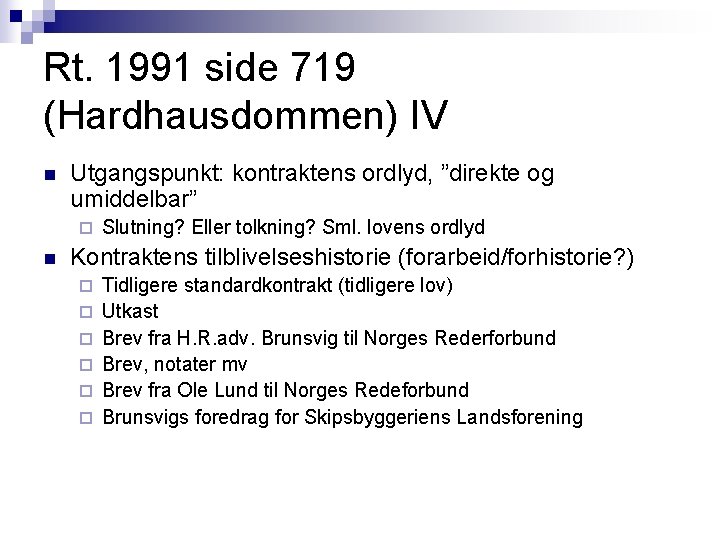 Rt. 1991 side 719 (Hardhausdommen) IV n Utgangspunkt: kontraktens ordlyd, ”direkte og umiddelbar” ¨ Rt. 1991 side 719 (Hardhausdommen) IV n Utgangspunkt: kontraktens ordlyd, ”direkte og umiddelbar” ¨