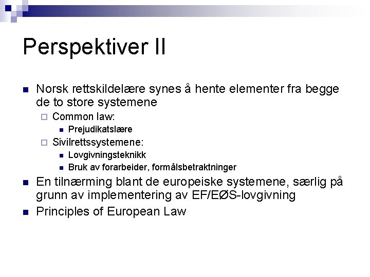 Perspektiver II n Norsk rettskildelære synes å hente elementer fra begge de to store Perspektiver II n Norsk rettskildelære synes å hente elementer fra begge de to store
