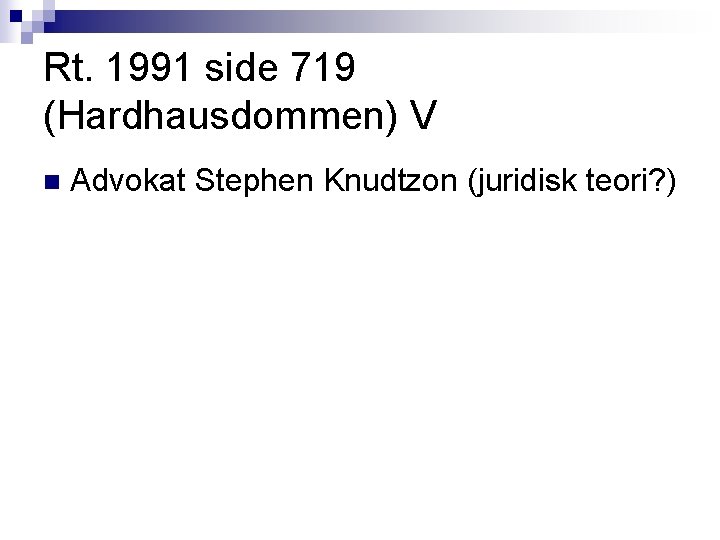 Rt. 1991 side 719 (Hardhausdommen) V n Advokat Stephen Knudtzon (juridisk teori? ) Rt. 1991 side 719 (Hardhausdommen) V n Advokat Stephen Knudtzon (juridisk teori? )