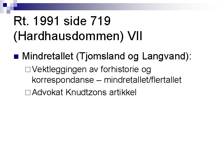 Rt. 1991 side 719 (Hardhausdommen) VII n Mindretallet (Tjomsland og Langvand): ¨ Vektleggingen av Rt. 1991 side 719 (Hardhausdommen) VII n Mindretallet (Tjomsland og Langvand): ¨ Vektleggingen av