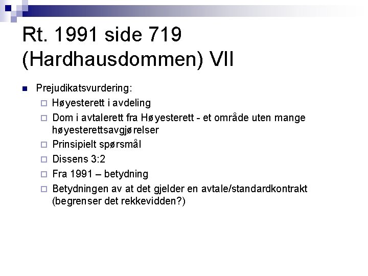 Rt. 1991 side 719 (Hardhausdommen) VII n Prejudikatsvurdering: ¨ Høyesterett i avdeling ¨ Dom Rt. 1991 side 719 (Hardhausdommen) VII n Prejudikatsvurdering: ¨ Høyesterett i avdeling ¨ Dom