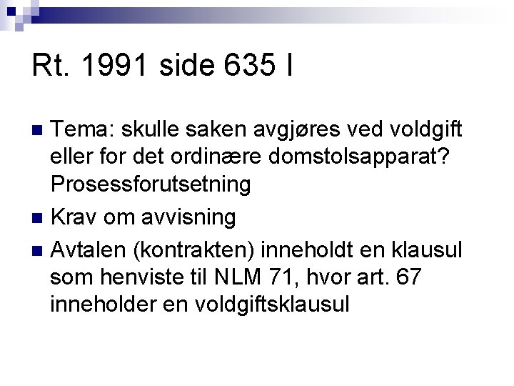 Rt. 1991 side 635 I Tema: skulle saken avgjøres ved voldgift eller for det Rt. 1991 side 635 I Tema: skulle saken avgjøres ved voldgift eller for det