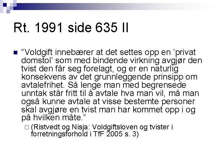 Rt. 1991 side 635 II n ”Voldgift innebærer at det settes opp en ’privat Rt. 1991 side 635 II n ”Voldgift innebærer at det settes opp en ’privat