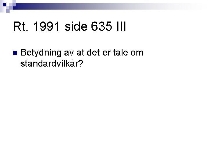 Rt. 1991 side 635 III n Betydning av at det er tale om standardvilkår? Rt. 1991 side 635 III n Betydning av at det er tale om standardvilkår?