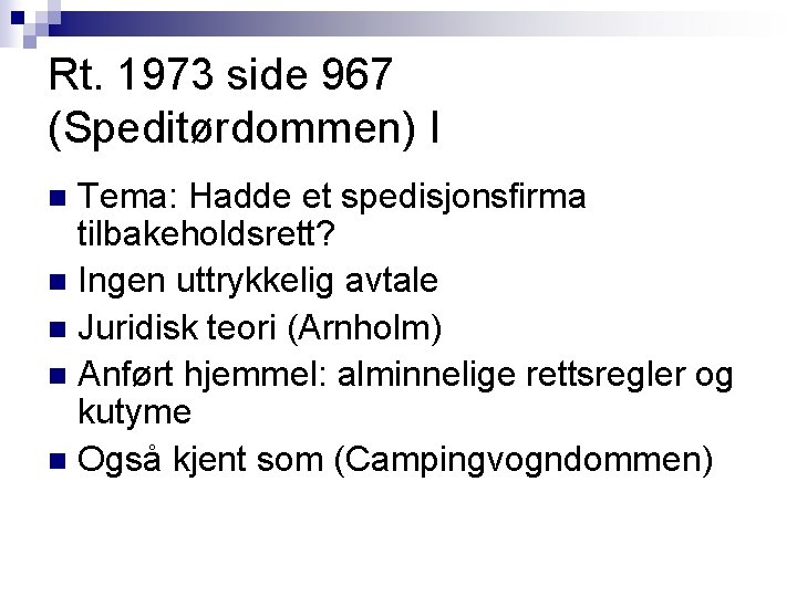 Rt. 1973 side 967 (Speditørdommen) I Tema: Hadde et spedisjonsfirma tilbakeholdsrett? n Ingen uttrykkelig Rt. 1973 side 967 (Speditørdommen) I Tema: Hadde et spedisjonsfirma tilbakeholdsrett? n Ingen uttrykkelig