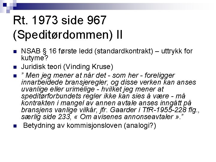 Rt. 1973 side 967 (Speditørdommen) II n n NSAB § 16 første ledd (standardkontrakt) Rt. 1973 side 967 (Speditørdommen) II n n NSAB § 16 første ledd (standardkontrakt)