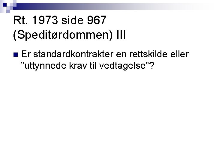 Rt. 1973 side 967 (Speditørdommen) III n Er standardkontrakter en rettskilde eller ”uttynnede krav Rt. 1973 side 967 (Speditørdommen) III n Er standardkontrakter en rettskilde eller ”uttynnede krav