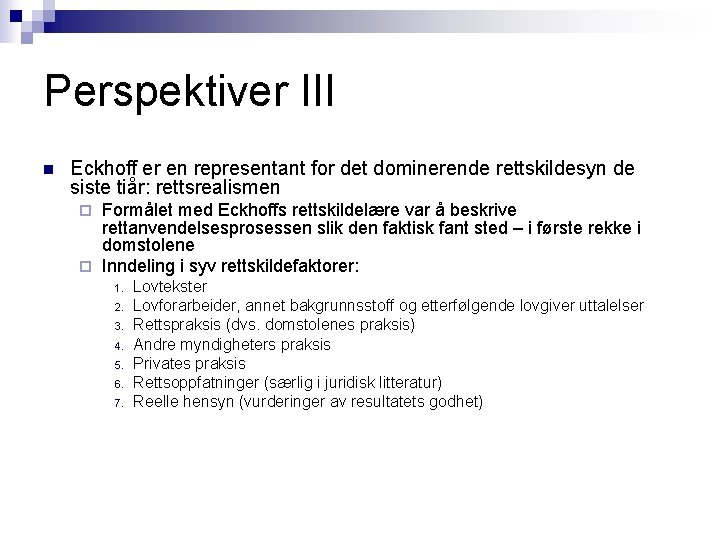Perspektiver III n Eckhoff er en representant for det dominerende rettskildesyn de siste tiår: Perspektiver III n Eckhoff er en representant for det dominerende rettskildesyn de siste tiår: