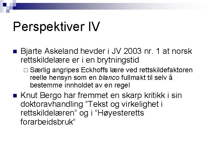 Perspektiver IV n Bjarte Askeland hevder i JV 2003 nr. 1 at norsk rettskildelære Perspektiver IV n Bjarte Askeland hevder i JV 2003 nr. 1 at norsk rettskildelære