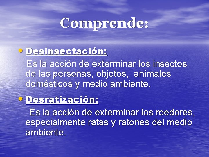 Comprende: • Desinsectación: Es la acción de exterminar los insectos de las personas, objetos,