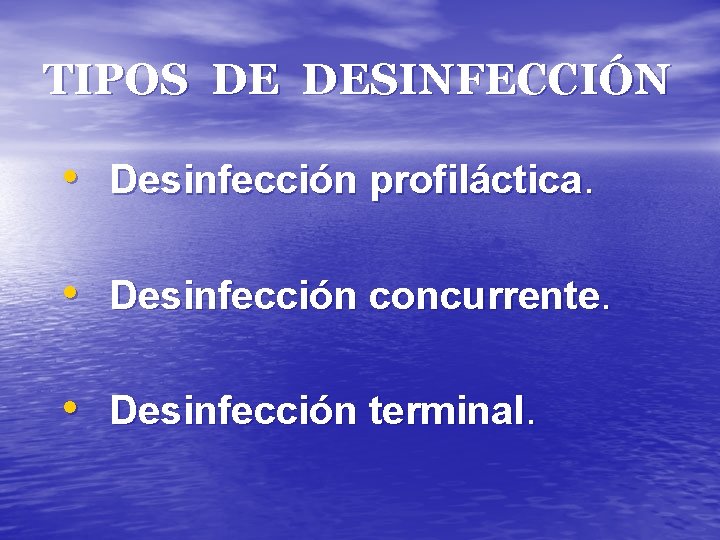 TIPOS DE DESINFECCIÓN • Desinfección profiláctica. • Desinfección concurrente. • Desinfección terminal. 