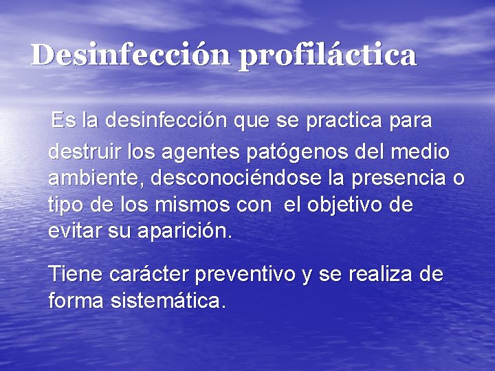 Desinfección profiláctica Es la desinfección que se practica para destruir los agentes patógenos del