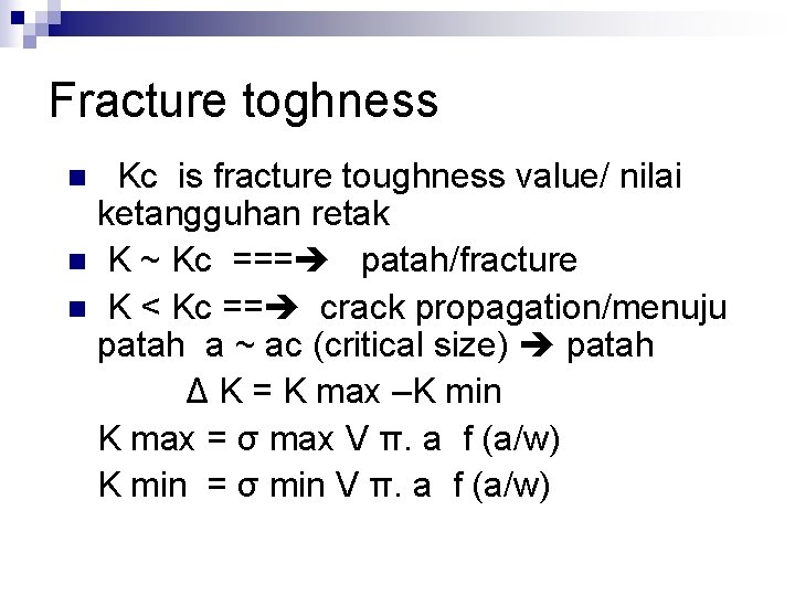 Fracture toghness Kc is fracture toughness value/ nilai ketangguhan retak n K ~ Kc