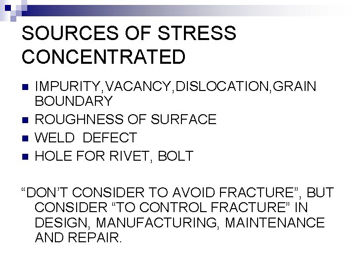 SOURCES OF STRESS CONCENTRATED n n IMPURITY, VACANCY, DISLOCATION, GRAIN BOUNDARY ROUGHNESS OF SURFACE