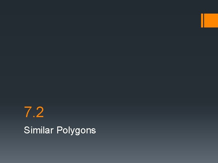 7. 2 Similar Polygons 