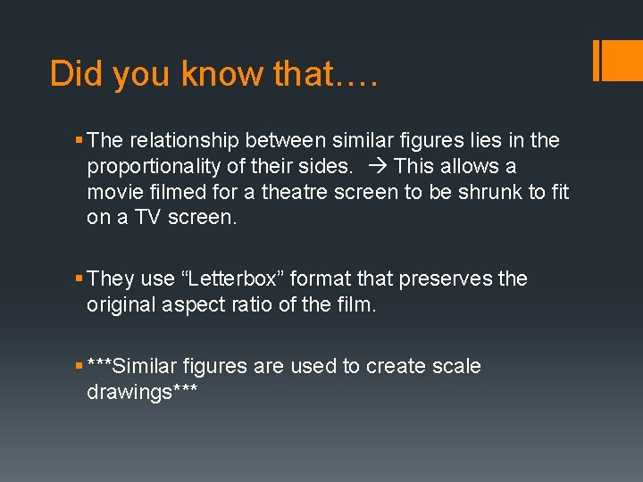 Did you know that…. § The relationship between similar figures lies in the proportionality