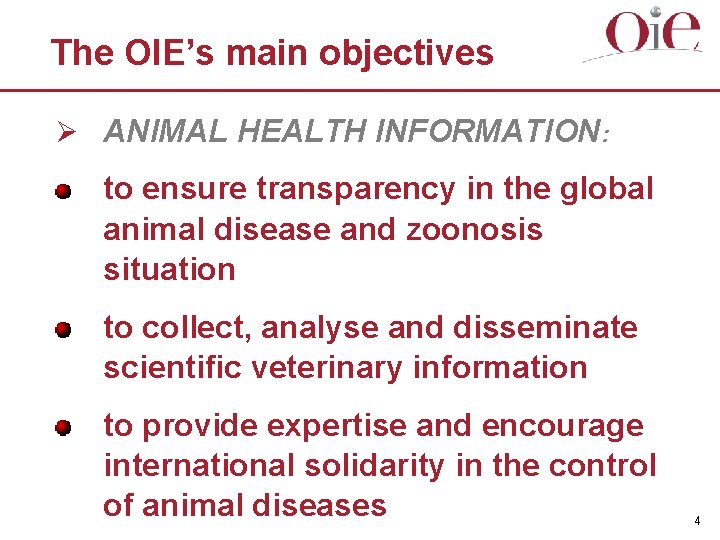 The OIE’s main objectives Ø ANIMAL HEALTH INFORMATION: to ensure transparency in the global