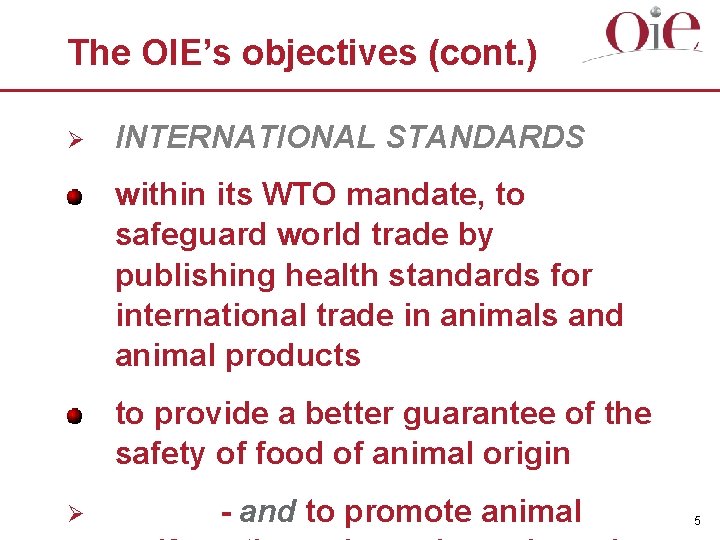 The OIE’s objectives (cont. ) Ø INTERNATIONAL STANDARDS within its WTO mandate, to safeguard