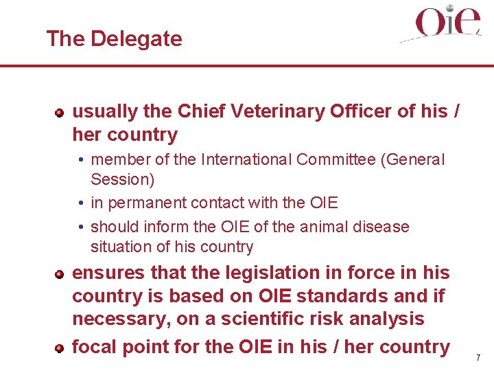 The Delegate usually the Chief Veterinary Officer of his / her country • member