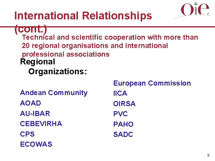 International Relationships (cont. ) Technical and scientific cooperation with more than 20 regional organisations