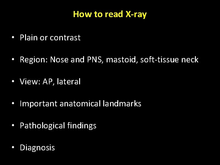How to read X-ray • Plain or contrast • Region: Nose and PNS, mastoid,