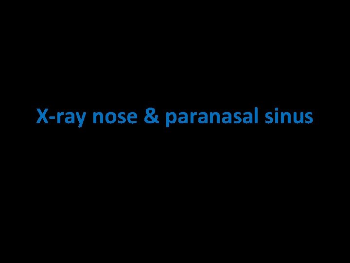 X-ray nose & paranasal sinus 