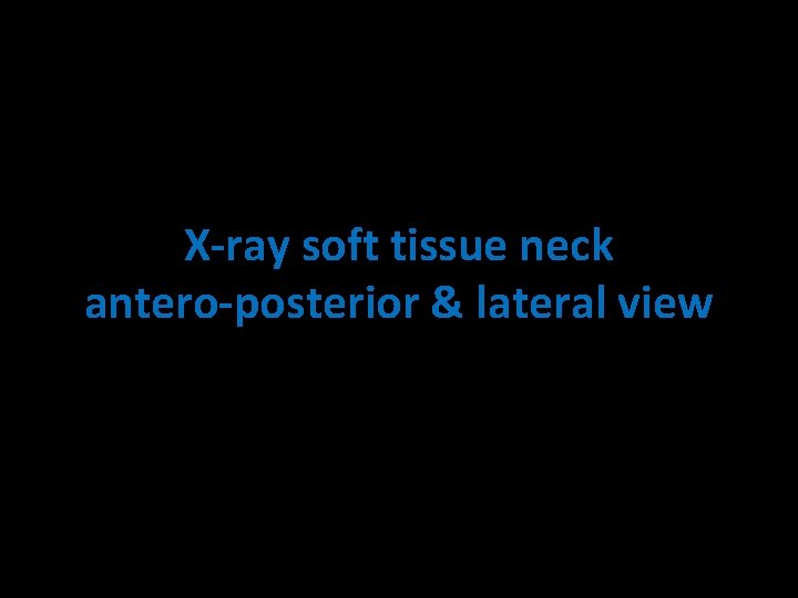X-ray soft tissue neck antero-posterior & lateral view 