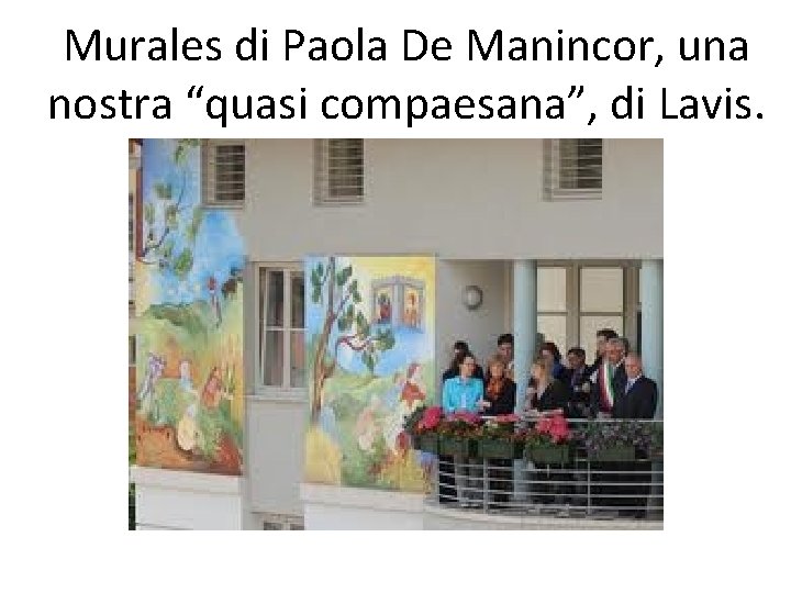 Murales di Paola De Manincor, una nostra “quasi compaesana”, di Lavis. 
