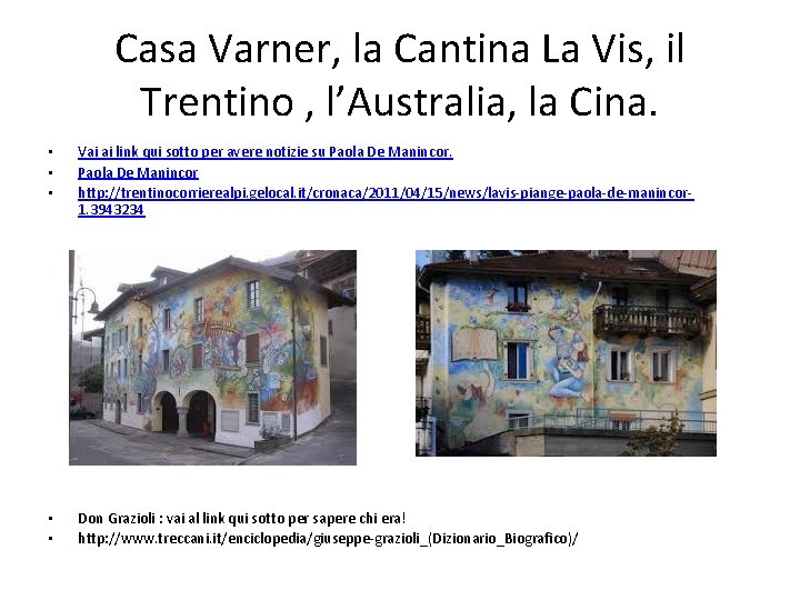 Casa Varner, la Cantina La Vis, il Trentino , l’Australia, la Cina. • •
