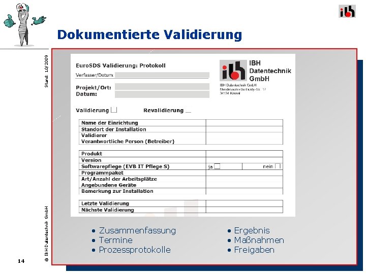 14 © IBH Datentechnik Gmb. H Stand: 10/2009 Dokumentierte Validierung • Zusammenfassung • Termine 14 © IBH Datentechnik Gmb. H Stand: 10/2009 Dokumentierte Validierung • Zusammenfassung • Termine
