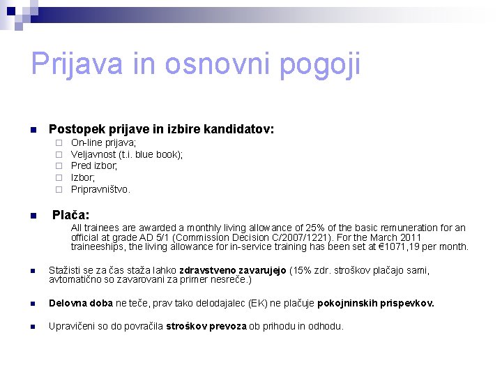 Prijava in osnovni pogoji n Postopek prijave in izbire kandidatov: ¨ ¨ ¨ n Prijava in osnovni pogoji n Postopek prijave in izbire kandidatov: ¨ ¨ ¨ n