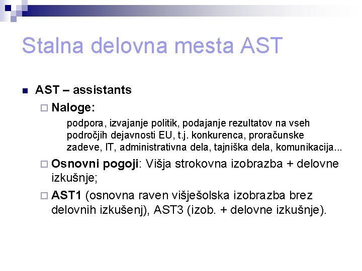 Stalna delovna mesta AST n AST – assistants ¨ Naloge: podpora, izvajanje politik, podajanje